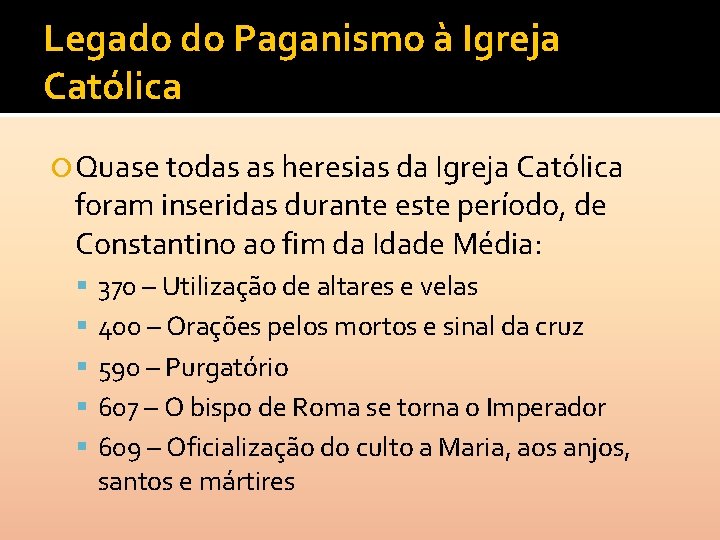 Legado do Paganismo à Igreja Católica Quase todas as heresias da Igreja Católica foram