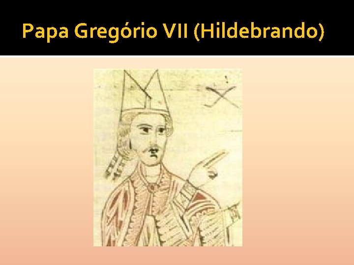 Papa Gregório VII (Hildebrando) 