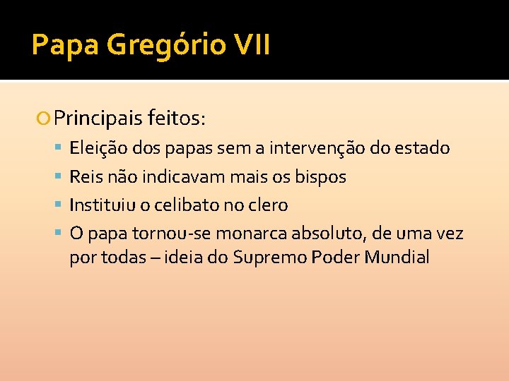 Papa Gregório VII Principais feitos: Eleição dos papas sem a intervenção do estado Reis