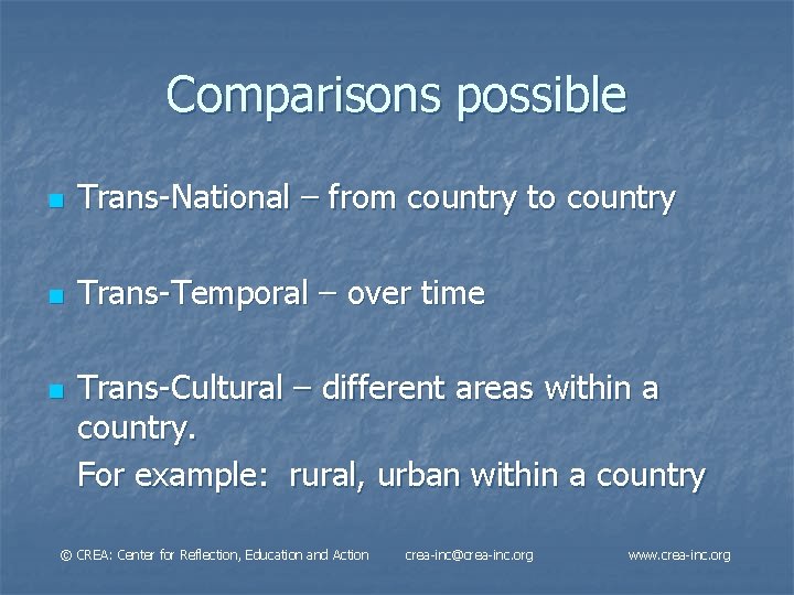 Comparisons possible n Trans-National – from country to country n Trans-Temporal – over time