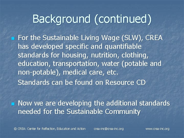 Background (continued) n n For the Sustainable Living Wage (SLW), CREA has developed specific