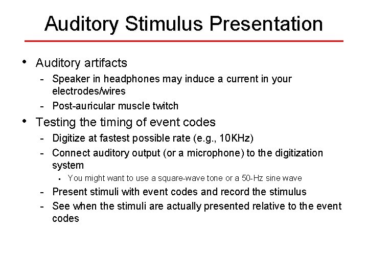 Auditory Stimulus Presentation • Auditory artifacts - Speaker in headphones may induce a current