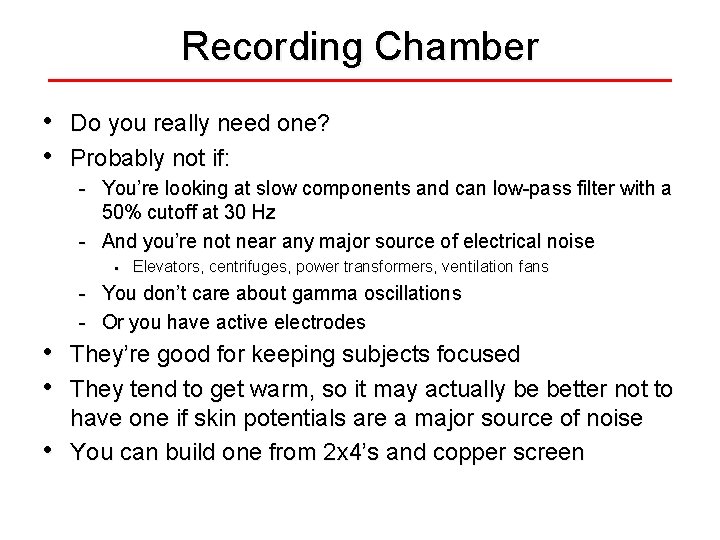 Recording Chamber • • Do you really need one? Probably not if: - You’re