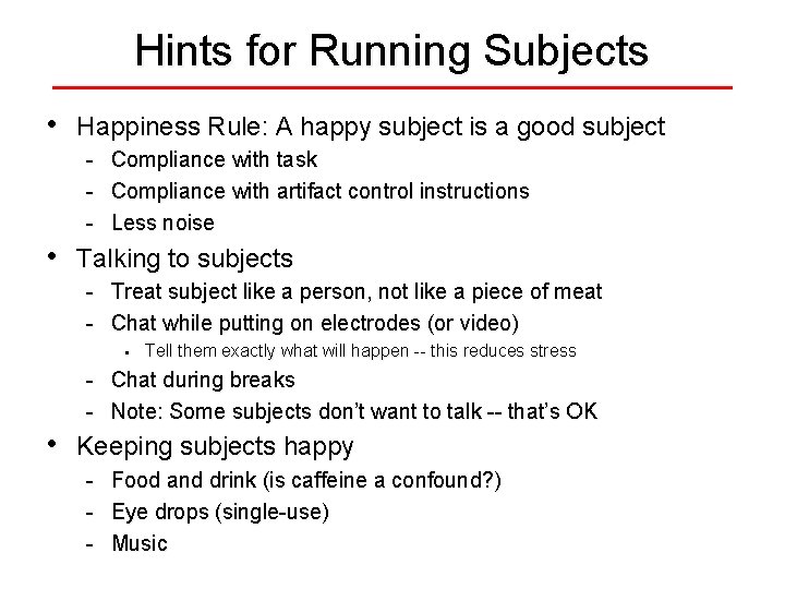 Hints for Running Subjects • Happiness Rule: A happy subject is a good subject