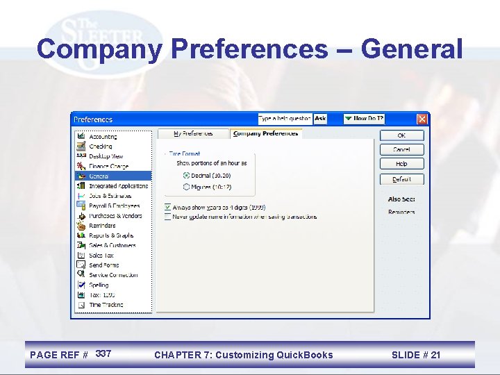 Company Preferences – General PAGE REF # 337 CHAPTER 7: Customizing Quick. Books SLIDE
