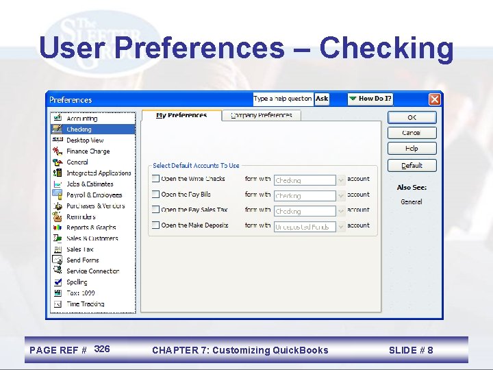 User Preferences – Checking PAGE REF # 326 CHAPTER 7: Customizing Quick. Books SLIDE