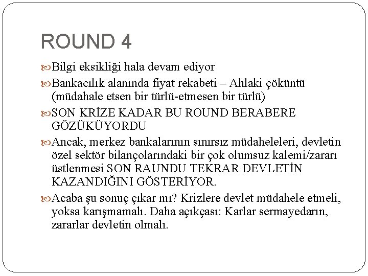 ROUND 4 Bilgi eksikliği hala devam ediyor Bankacılık alanında fiyat rekabeti – Ahlaki çöküntü