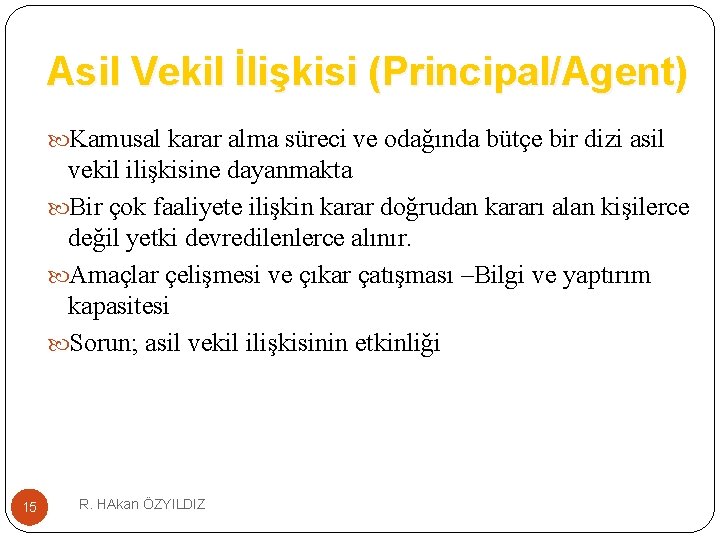 Asil Vekil İlişkisi (Principal/Agent) Kamusal karar alma süreci ve odağında bütçe bir dizi asil