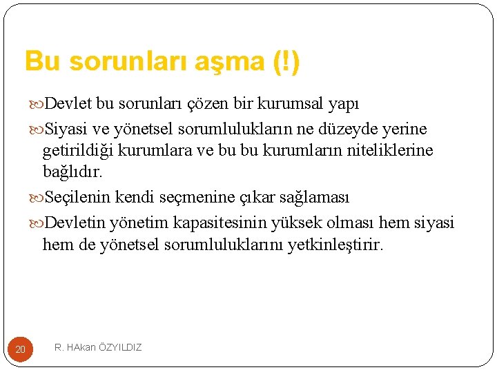 Bu sorunları aşma (!) Devlet bu sorunları çözen bir kurumsal yapı Siyasi ve yönetsel