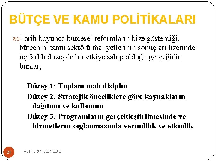 BÜTÇE VE KAMU POLİTİKALARI Tarih boyunca bütçesel reformların bize gösterdiği, bütçenin kamu sektörü faaliyetlerinin
