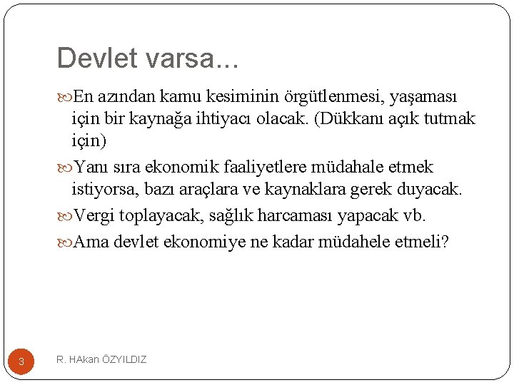 Devlet varsa. . . En azından kamu kesiminin örgütlenmesi, yaşaması için bir kaynağa ihtiyacı