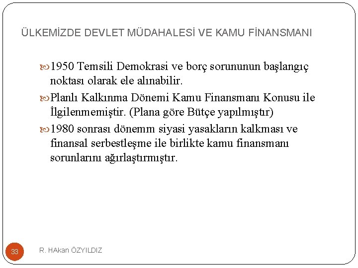 ÜLKEMİZDE DEVLET MÜDAHALESİ VE KAMU FİNANSMANI 1950 Temsili Demokrasi ve borç sorununun başlangıç noktası