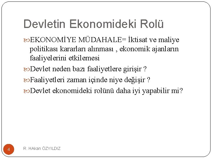 Devletin Ekonomideki Rolü EKONOMİYE MÜDAHALE= İktisat ve maliye politikası kararları alınması , ekonomik ajanların