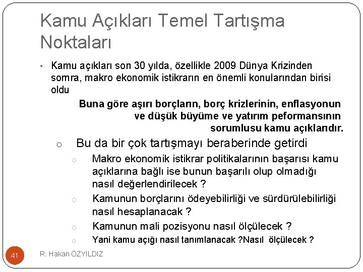 Kamu Açıkları Temel Tartışma Noktaları • Kamu açıkları son 30 yılda, özellikle 2009 Dünya