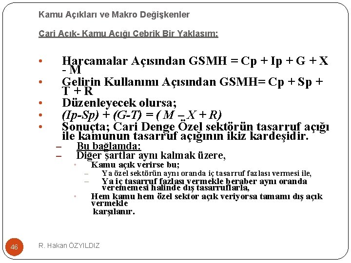 Kamu Açıkları ve Makro Değişkenler Cari Açık- Kamu Açığı Cebrik Bir Yaklaşım: • •