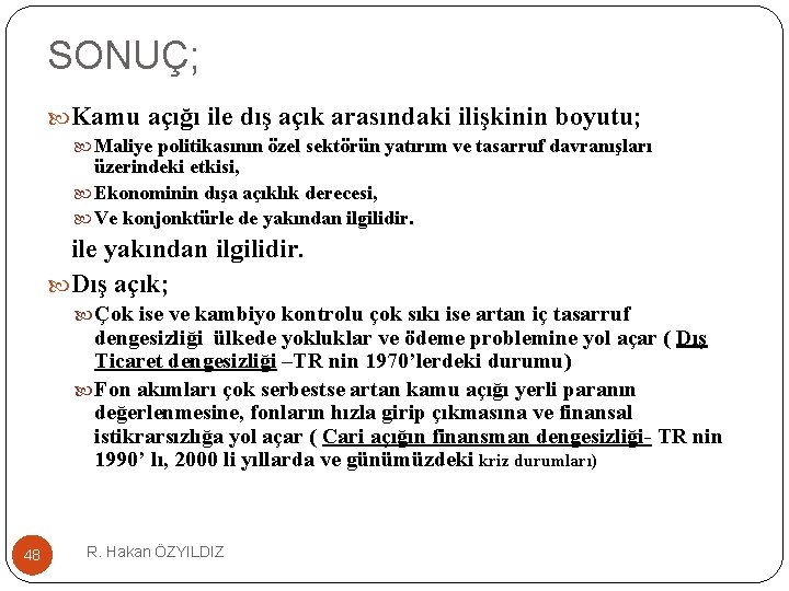 SONUÇ; Kamu açığı ile dış açık arasındaki ilişkinin boyutu; Maliye politikasının özel sektörün yatırım