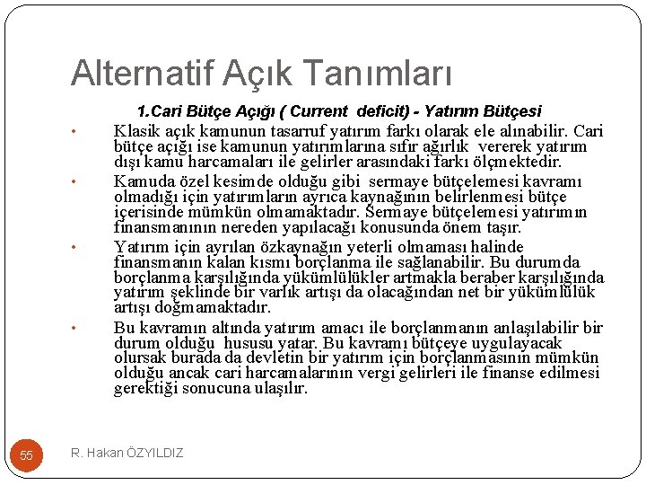 Alternatif Açık Tanımları 1. Cari Bütçe Açığı ( Current deficit) - Yatırım Bütçesi •