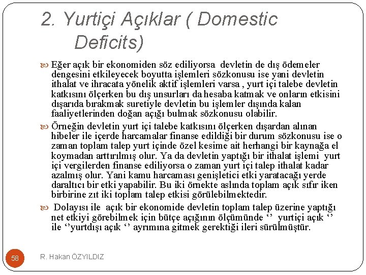 2. Yurtiçi Açıklar ( Domestic Deficits) Eğer açık bir ekonomiden söz ediliyorsa devletin de