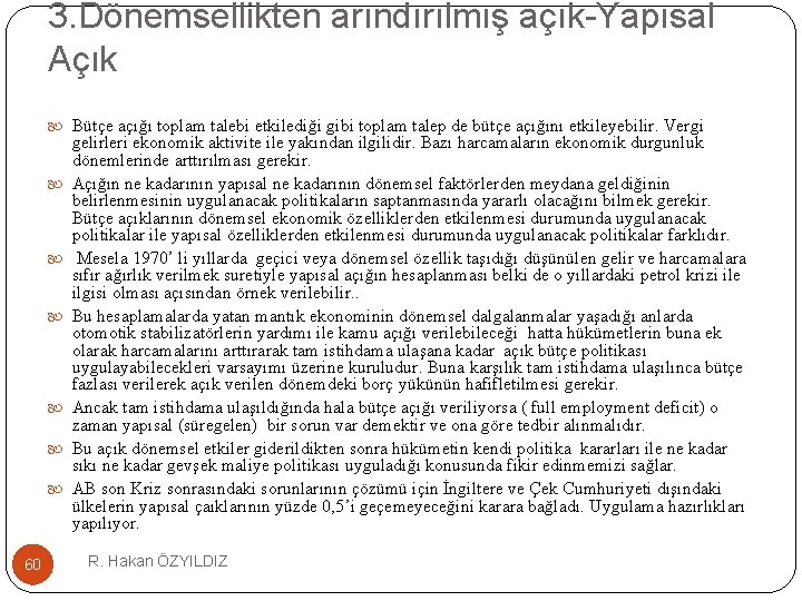 3. Dönemsellikten arındırılmış açık-Yapısal Açık Bütçe açığı toplam talebi etkilediği gibi toplam talep de