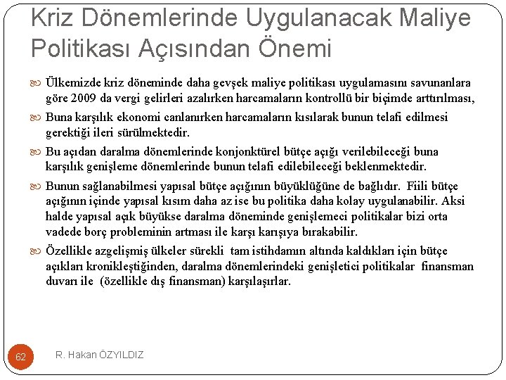 Kriz Dönemlerinde Uygulanacak Maliye Politikası Açısından Önemi Ülkemizde kriz döneminde daha gevşek maliye politikası