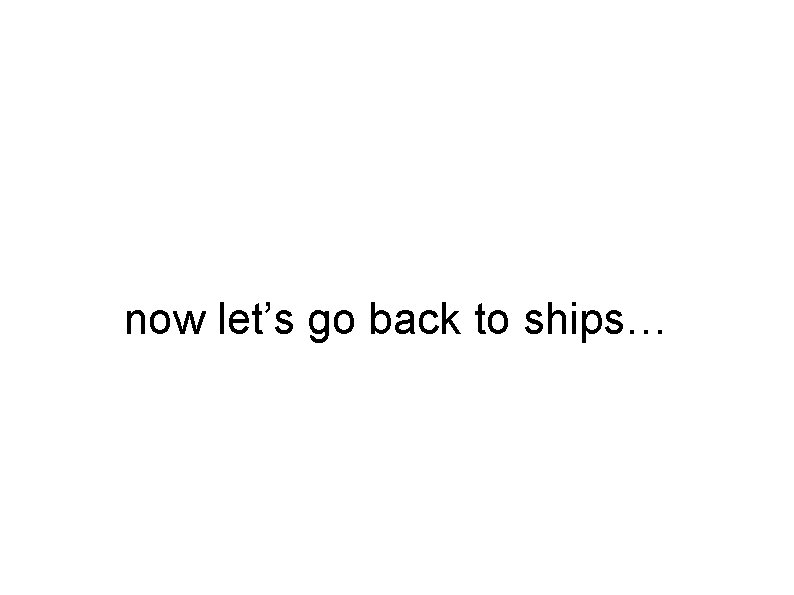 now let’s go back to ships… 