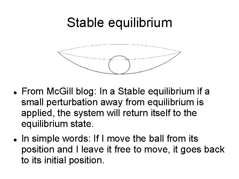 Stable equilibrium From Mc. Gill blog: In a Stable equilibrium if a small perturbation