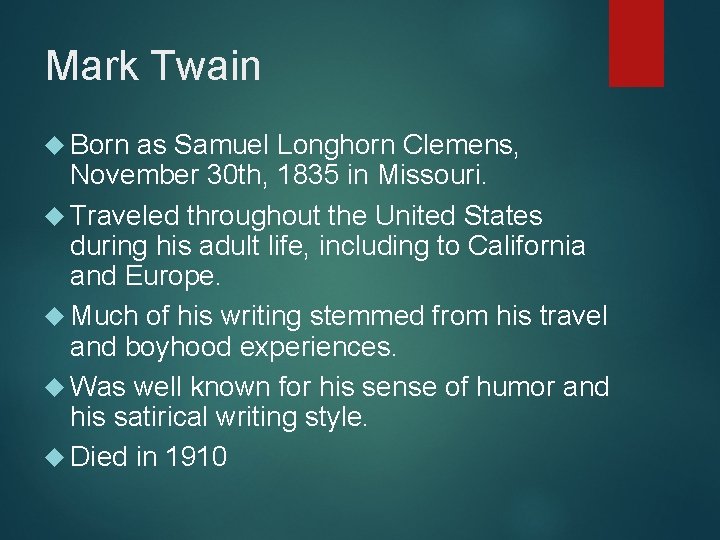 Mark Twain Born as Samuel Longhorn Clemens, November 30 th, 1835 in Missouri. Traveled