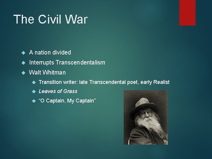 The Civil War A nation divided Interrupts Transcendentalism Walt Whitman Transition writer: late Transcendental