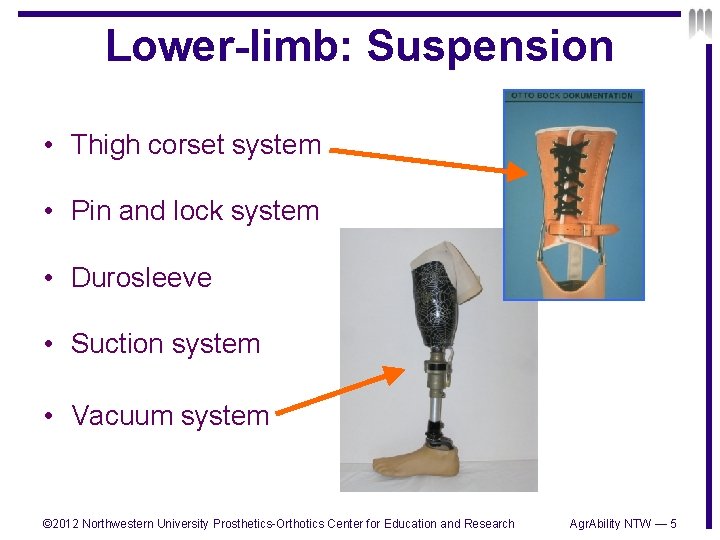 Lower-limb: Suspension • Thigh corset system • Pin and lock system • Durosleeve •