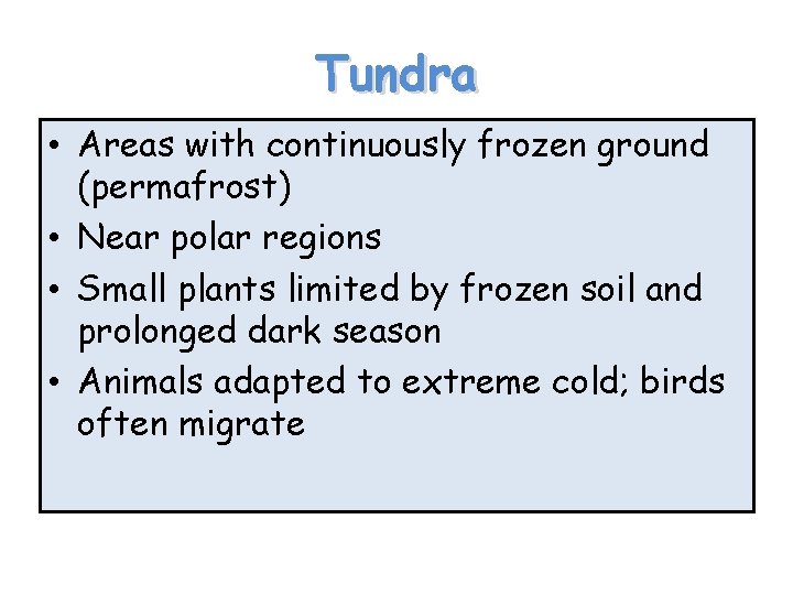 Tundra • Areas with continuously frozen ground (permafrost) • Near polar regions • Small