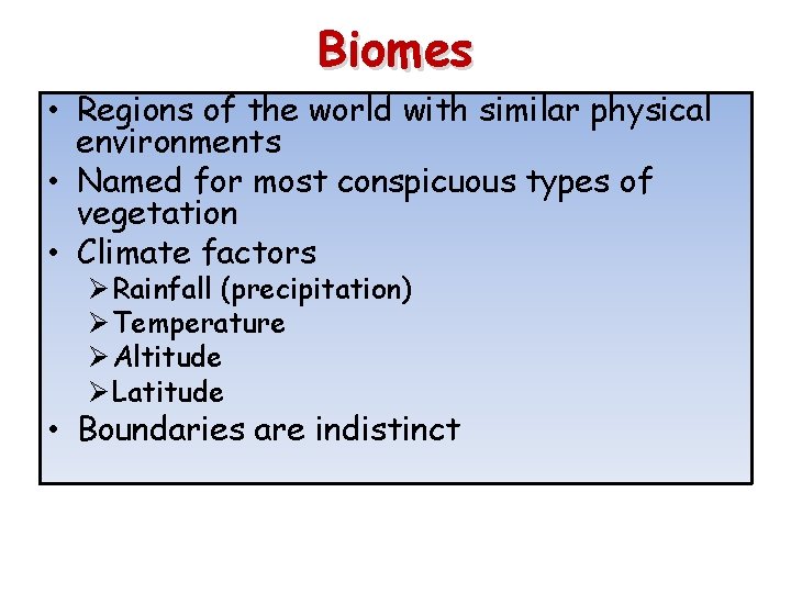 Biomes • Regions of the world with similar physical environments • Named for most