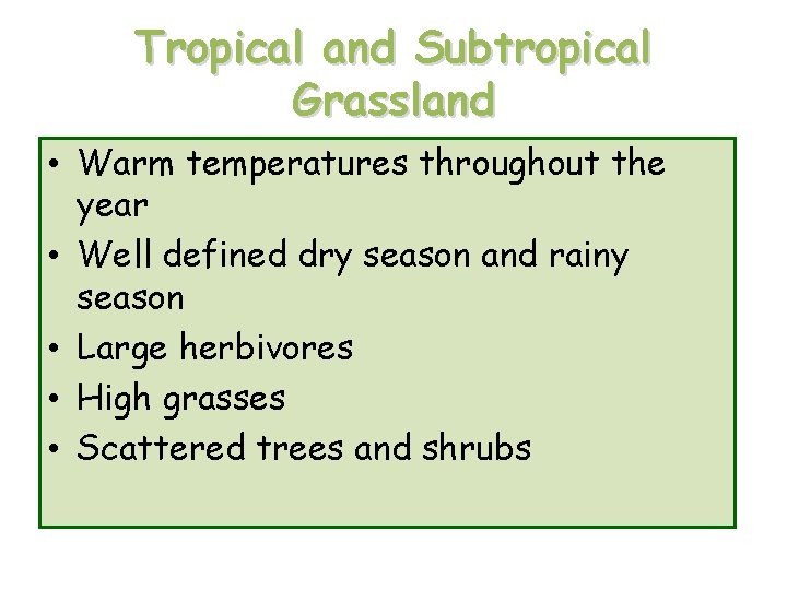Tropical and Subtropical Grassland • Warm temperatures throughout the year • Well defined dry