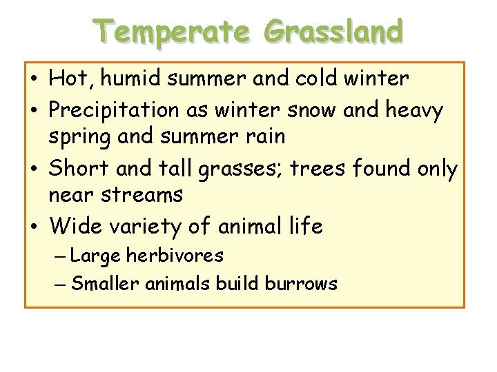 Temperate Grassland • Hot, humid summer and cold winter • Precipitation as winter snow