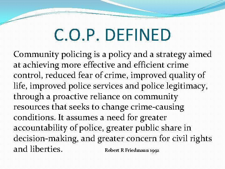 C. O. P. DEFINED Community policing is a policy and a strategy aimed at