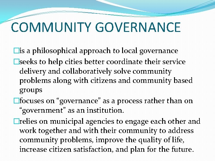 COMMUNITY GOVERNANCE �is a philosophical approach to local governance �seeks to help cities better