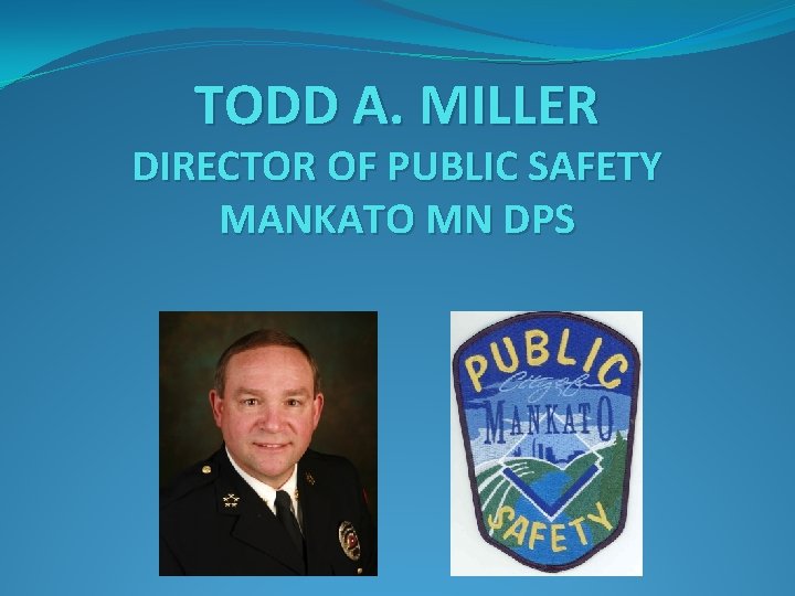 TODD A. MILLER DIRECTOR OF PUBLIC SAFETY MANKATO MN DPS 