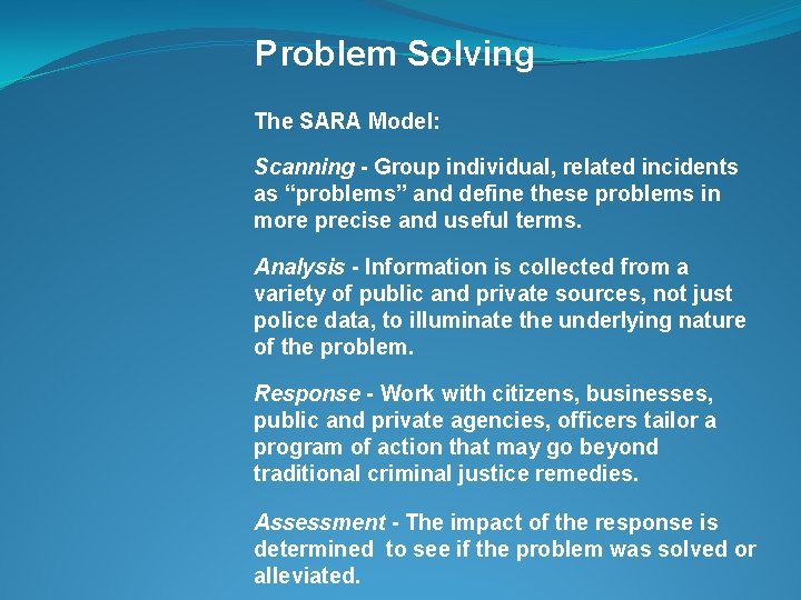 Problem Solving The SARA Model: Scanning - Group individual, related incidents as “problems” and