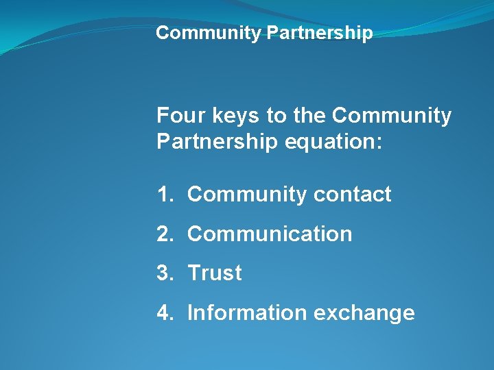 Community Partnership Four keys to the Community Partnership equation: 1. Community contact 2. Communication