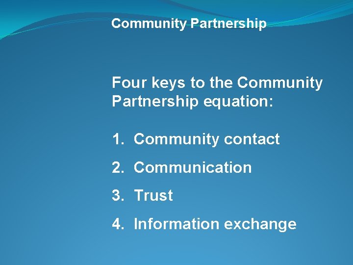 Community Partnership Four keys to the Community Partnership equation: 1. Community contact 2. Communication