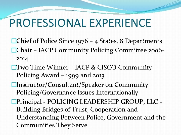 PROFESSIONAL EXPERIENCE �Chief of Police Since 1976 – 4 States, 8 Departments �Chair –