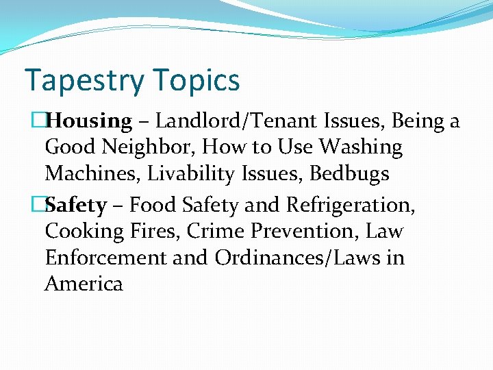 Tapestry Topics �Housing – Landlord/Tenant Issues, Being a Good Neighbor, How to Use Washing