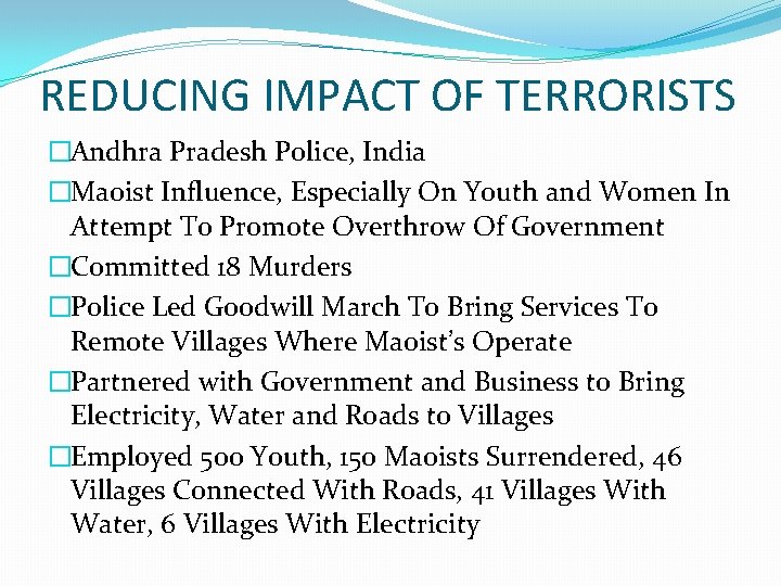 REDUCING IMPACT OF TERRORISTS �Andhra Pradesh Police, India �Maoist Influence, Especially On Youth and