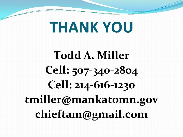 THANK YOU Todd A. Miller Cell: 507 -340 -2804 Cell: 214 -616 -1230 tmiller@mankatomn.