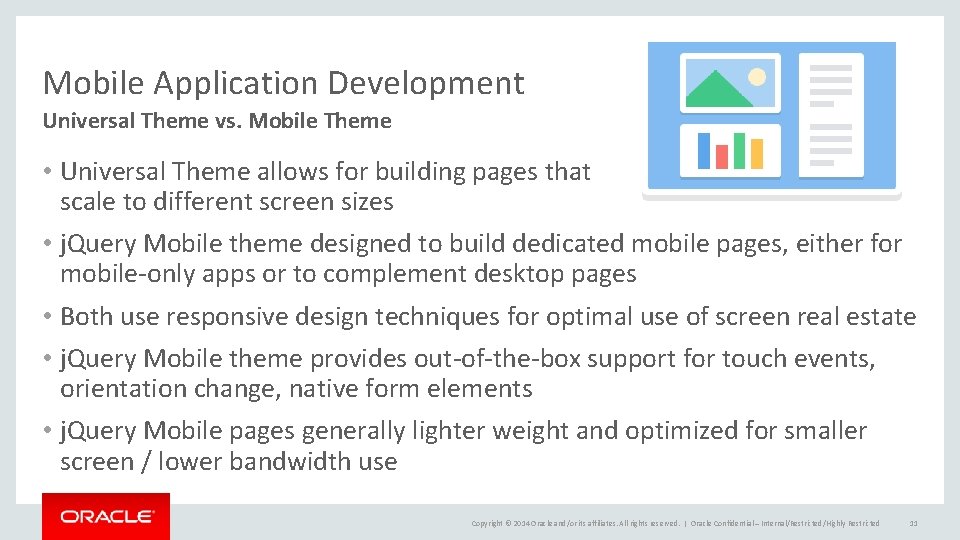 Mobile Application Development Universal Theme vs. Mobile Theme • Universal Theme allows for building