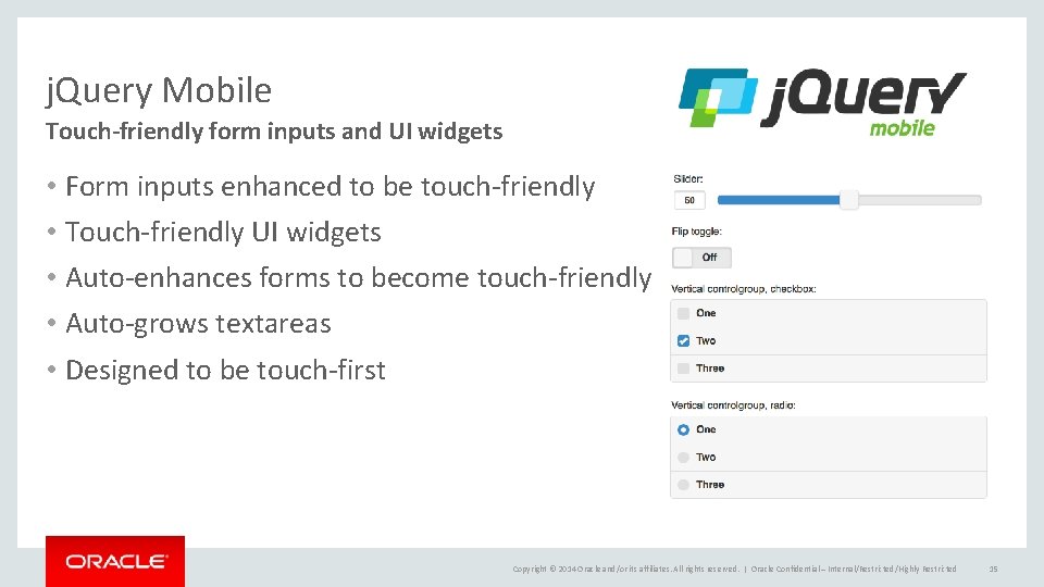 j. Query Mobile Touch-friendly form inputs and UI widgets • Form inputs enhanced to