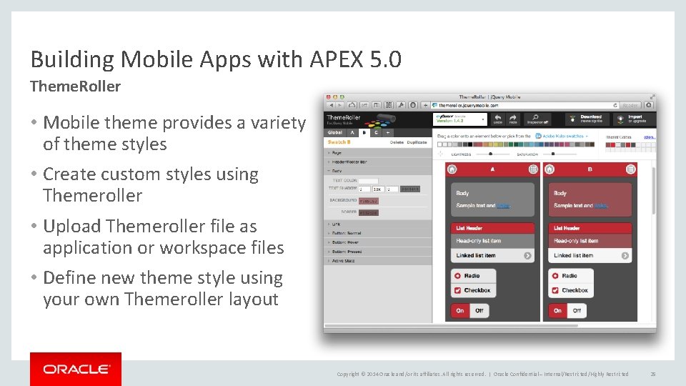 Building Mobile Apps with APEX 5. 0 Theme. Roller • Mobile theme provides a