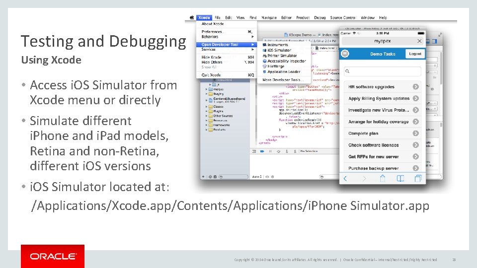 Testing and Debugging Using Xcode • Access i. OS Simulator from Xcode menu or