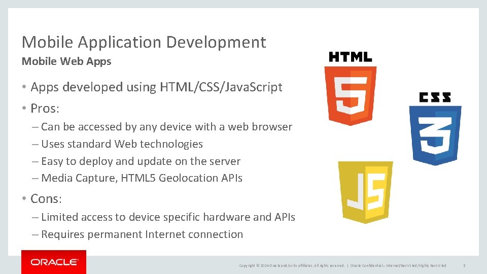 Mobile Application Development Mobile Web Apps • Apps developed using HTML/CSS/Java. Script • Pros: