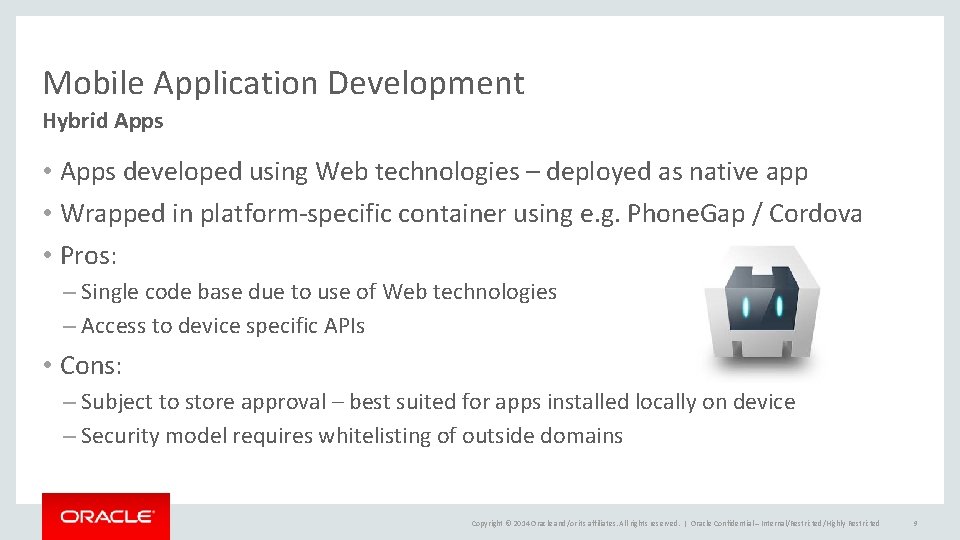 Mobile Application Development Hybrid Apps • Apps developed using Web technologies – deployed as