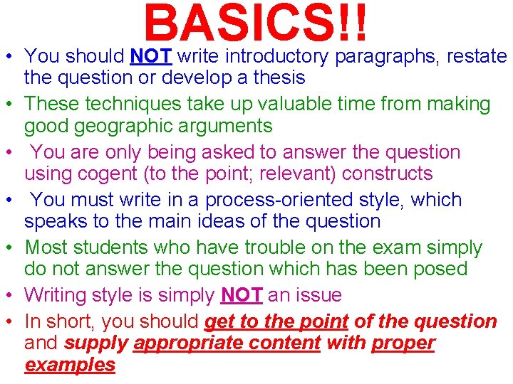 BASICS!! • You should NOT write introductory paragraphs, restate the question or develop a